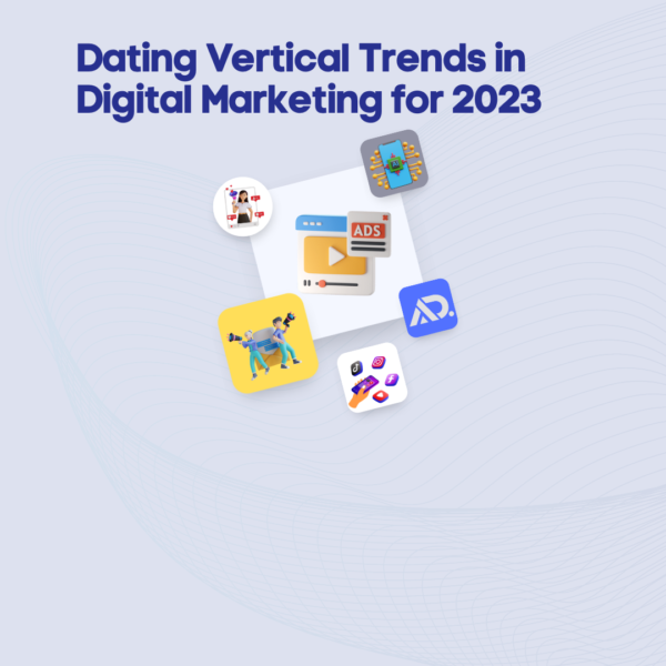 Dating Vertical Trends in Digital Marketing for 2023